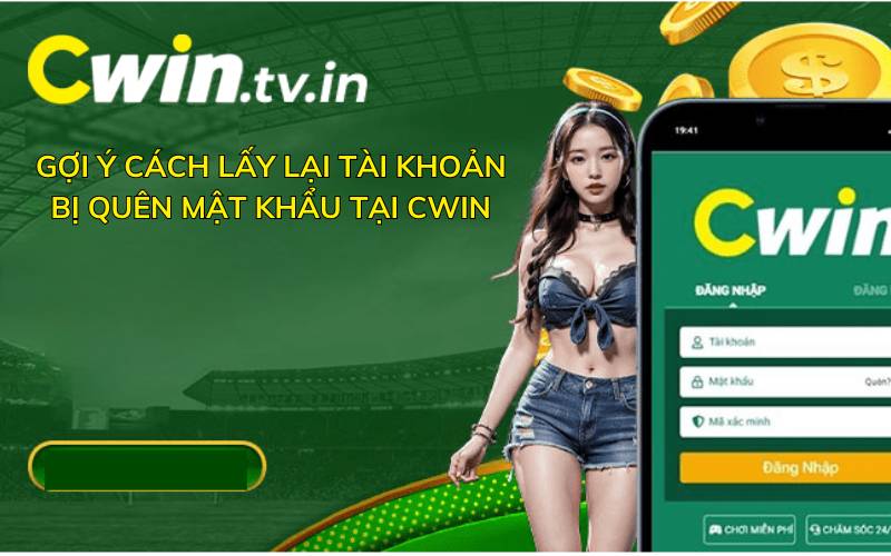 Gợi ý cách lấy lại tài khoản bị quên mật khẩu Cwin