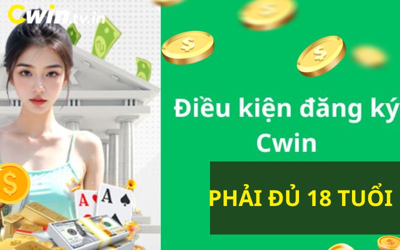 Đăng ký Cwin điều kiện phải đủ 18 tuổi 